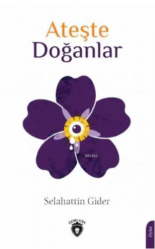 Ateşte Doğanlar | Selahattin Gider | Dorlion Yayınevi