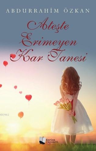 Ateşte Erimeyen Kar Tanesi | Abdurrahim Özkan | Karina Kitap