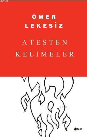 Ateşten Kelimeler | Ömer Lekesiz | Şule Yayınları