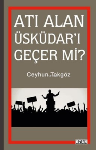 Atı Alan Üsküdar'ı Geçer mi? | Ceyhun Tokgöz | Ozan Yayıncılık