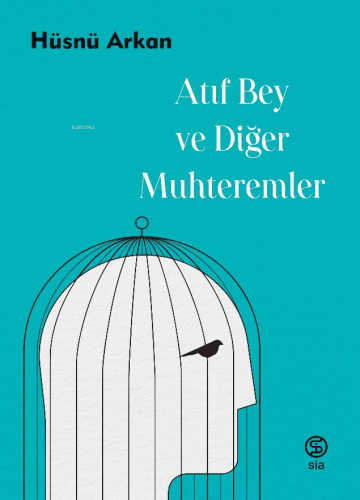 Atıf Bey ve Diğer Muhteremler | Hüsnü Arkan | Sia Kitap