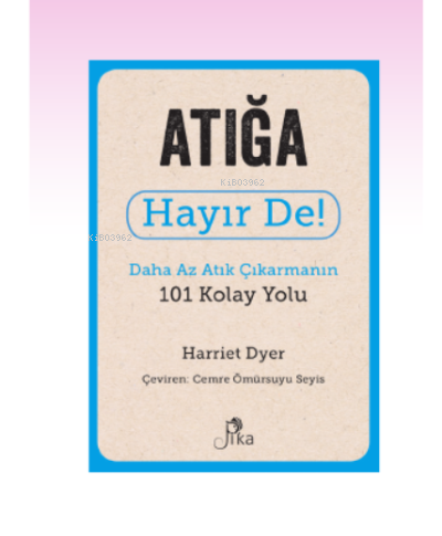 Atığa Hayır De! ;Daha Az Atık Çıkarmanın 101 Kolay Yolu | Harriet Dyer