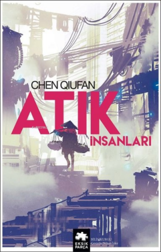 Atık İnsanları | Chen Qiufan | Eksik Parça Yayınları