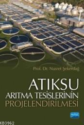 Atıksu Arıtma Tesislerinin Projelendirilmesi | Nusret Şekerdağ | Nobel