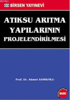 Atıksu Arıtma Yapılarının Projelendirilmesi | Ahmet Samsunlu | Birsen 