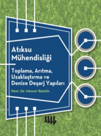 Atıksu Mühendisliği; Toplama, Arıtma, Uzaklaştırma ve Denize Deşarj Ya