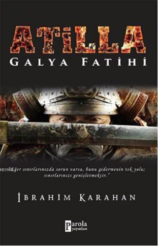 Atilla; Galya Fatihi | İbrahim Karahan | Parola Yayınları