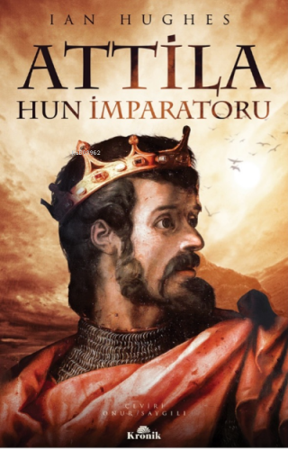 Atilla ;Hun İmparatoru | Ian Hughes | Kronik Kitap