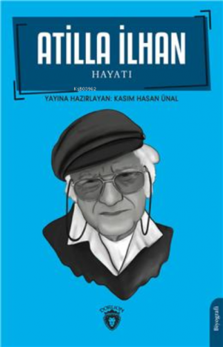 Atilla İlhan Hayatı | Kasım Hasan Ünal | Dorlion Yayınevi