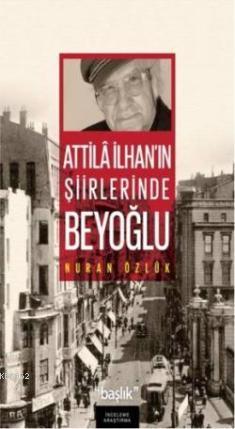 Atilla İlhan'ın Şiirlerinde Beyoğlu | Nuran Özlük | Başlık Yayın Grubu