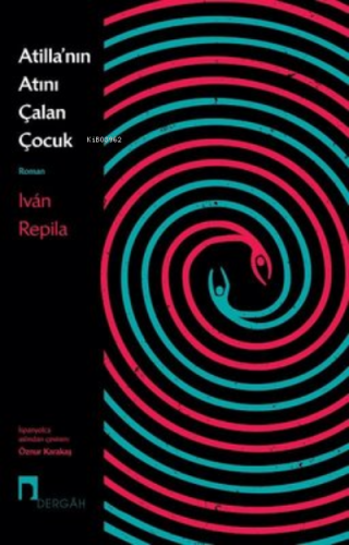 Atilla’nın Atını Çalan Çocuk | Ivan Repila | Dergah Yayınları