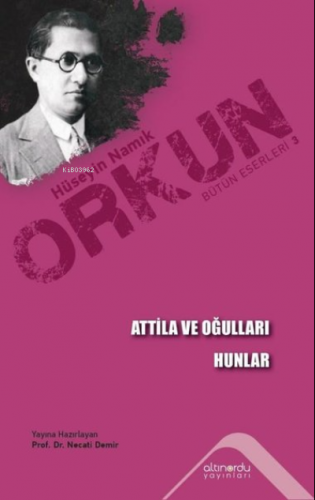 Atilla ve Oğulları - Hunlar | Hüseyin Namık Orkun | Altınordu Yayınlar