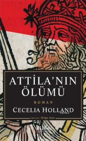 Atilla'nın Ölümü | Cecelia Holland | Bilge Kültür Sanat