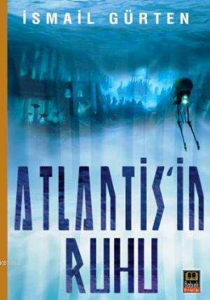 Atlantis'in Ruhu | İsmail Gürten | Babıali Kitaplığı