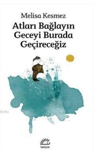 Atları Bağlayın Geceyi Burada Geçireceğiz | Melisa Kesmez | İletişim Y