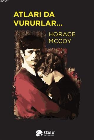 Atları da Vururlar... | Horace Mccoy | Scala Yayıncılık