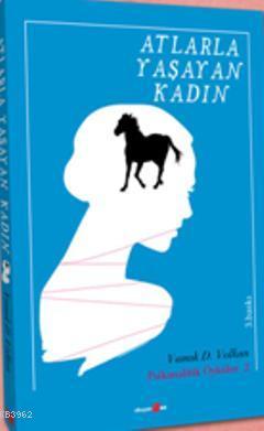 Atlarla Yaşayan Kadın | Vamık D. Volkan | Okuyan Us Yayınları