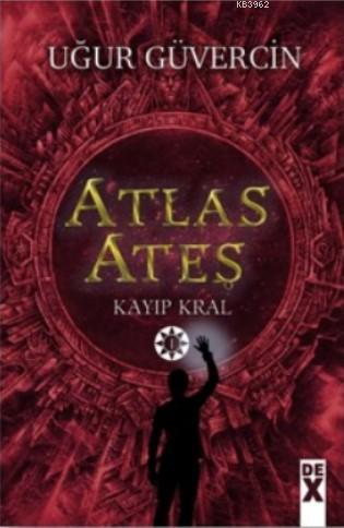 Atlas Ateş; Kayıp Kral | Uğur Güvercin | Dex Kitap