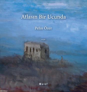 Atlasın Bir Ucunda | Pelin Özer | Alef Yayınevi