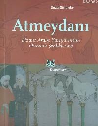 Atmeydanı; Bizans Araba Yarışlarından Osmanlı Şenliklerine | Seza Sina