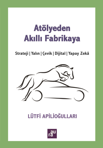 Atölye 'den Akıll Fabrikaya | Lütfi Apilioğulları | Agora Kitaplığı