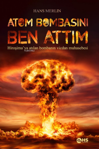 Atom Bombasını Ben Attım;Hiroşima'ya atılan bombanın vicdan muhasebesi