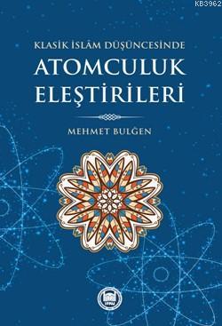 Atomculuk Eleştirileri; Klasik İslam Düşüncesinde | Mehmet Bulğen | M.