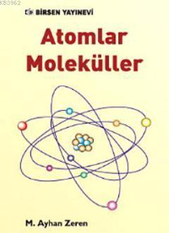 Atomlar Moleküller | M. Ayhan Zeren | Birsen Yayınevi