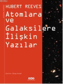 Atomlara ve Galaksilere İlişkin Yazılar | Hubert Reeves | Yapı Kredi Y