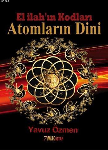 Atomların Dini; El İlah'ın Kodları | Yavuz Özmen | İmleç Kitap