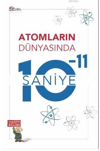 Atomların Dünyasında 10-11 Saniye | Orhan Akağaç | Grifin Yayınları