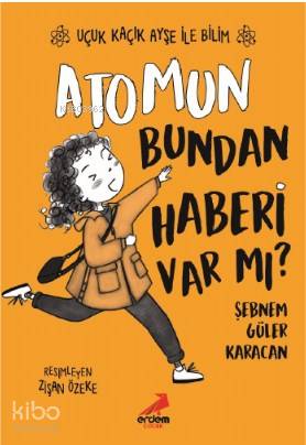 Atomun Bundan Haberi Var mı? - Uçuk Kaçık Ayşe ile Bilim 3 | Şebnem Gü