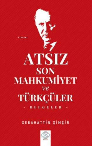 Atsız – Son Mahkûmiyet ve Türkçüler | Sebahattin Şimşir | Post Yayınev