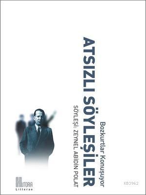 Atsızlı Söyleşiler | Zeynel Abidin Polat | Historia Kitap