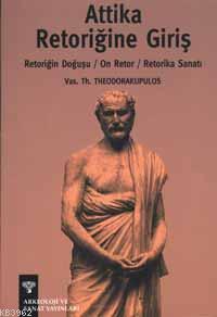 Attika Retoriğine Giriş; Retoriğin Doğuşu, On Retor, Retorika Sanatı |