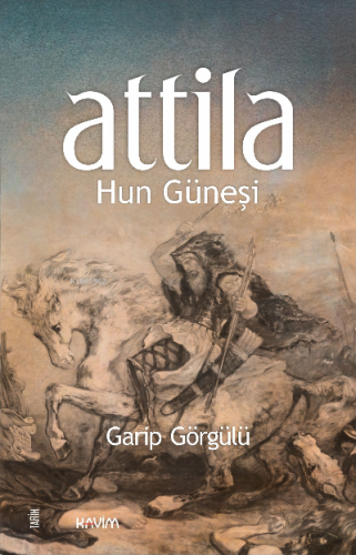 Attila Hun Güneşi | Garip Görgülü | Kavim Yayıncılık