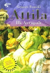 Attila; İlk Avrupalı | Grigori Tomski | Papirüs Yayın Dağıtım