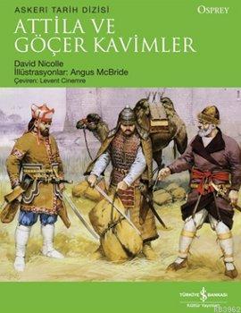 Attila ve Göçer Kavimler | David Nicolle | Türkiye İş Bankası Kültür Y