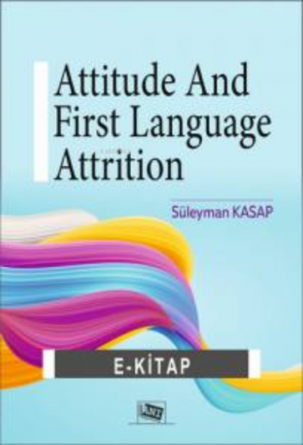 Attitude and First Language Attrition | Süleyman Kasap | Anı Yayıncılı