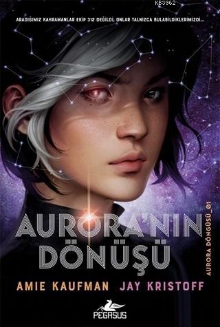 Aurora'nın Dönüşü - Aurora Döngüsü 1 | Amie Kaufman | Pegasus Yayıncıl