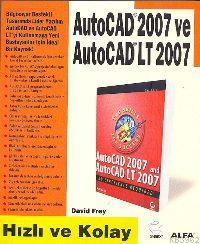 Autocad 2007 ve Autocad Lt 2007; Hızlı ve Kolay | David Frey | Alfa Ba