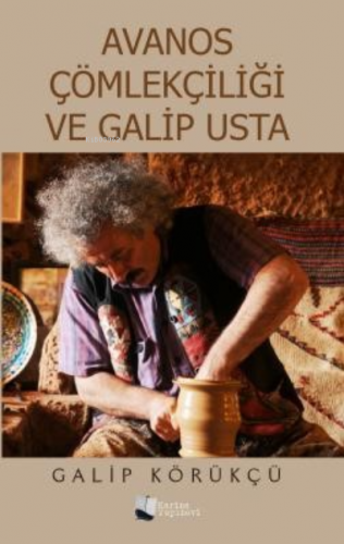 Avanos Çömlekçiliği ve Galip Usta | Galip Körükçü | Karina Kitap