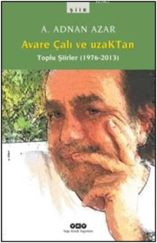 Avare Çalı ve Uzaktan - Toplu Şiirler (1976-2013) | A. Adnan Azar | Ya