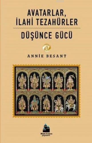 Avatarlar İlahi Tezahürler - Düşünce Gücü | Annie Besant | Mavi Kalem 