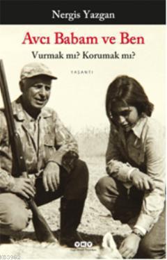 Avcı Babam ve Ben; Vurman mı? Korumak mı? | Nergis Yazgan | Yapı Kredi