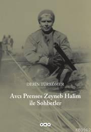 Avcı Prenses Zeyneb Halim ile Sohbetler | Derin Türkömer | Yapı Kredi 