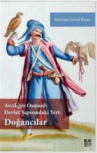 Avcılığın Osmanlı Devlet Yapısındaki Yeri - Doğancılar | Batuhan İsmai