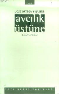 Avcılık Üstüne | José Ortega Y Gasset | Yapı Kredi Yayınları ( YKY )