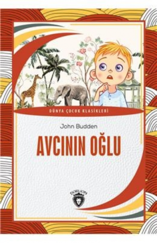 Avcının Oğlu;Dünya Çocuk Klasikleri | John Budden | Dorlion Yayınevi