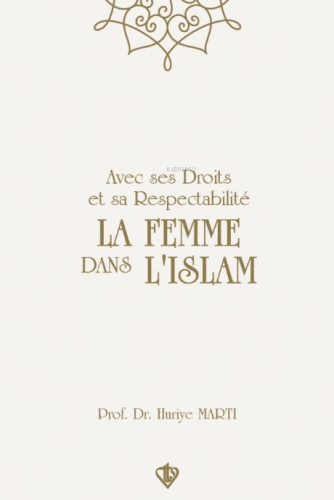 Avec Ses Droits Et Sa Respectabilite La Femme Dans L'ıslam ;“Hakları V